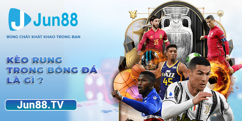 Kèo rung trong bóng đá là gì ?