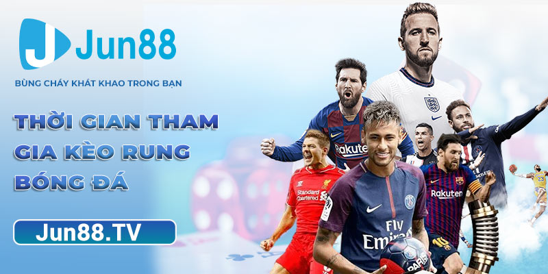 Thời gian tham gia kèo rung bóng đá