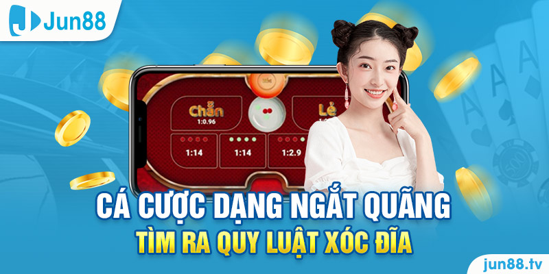 Cá cược dạng ngắt quãng tìm ra quy luật xóc đĩa